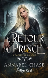 L'empire de la nuit. Vol. 1. Le retour du prince - Annabel Chase
