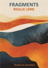 FRAGMENTS - Rosalie Lowie