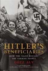 Hitler's Beneficiaries : Plunder, Racial War, and the Nazi Welfare State - Götz Aly