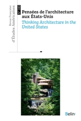 Revue française d'études américaines, n° 183. Pensées de l'architecture aux Etats-Unis. Thinking architecture in the United States