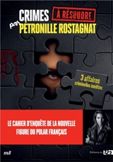 Crimes à résoudre par Pétronille Rostagnat : 3 affaires criminelles inédites - Pétronille Rostagnat