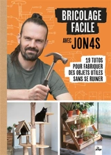 Bricolage facile avec Jon4s : 19 tutos pour fabriquer des objets utiles sans se ruiner - Jonas Monnier