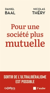Pour une société plus mutuelle : sortir de l'ultralibéralisme est possible - Daniel Baal