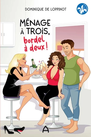 Ménage à trois, bordel à deux ! - Dominique de Loppinot