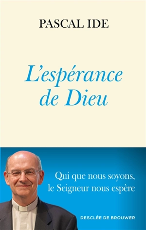 L'espérance de Dieu - Pascal Ide