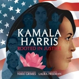 Kamala Harris : Rooted in Justice - Grimes, Nikki Laura, Freeman