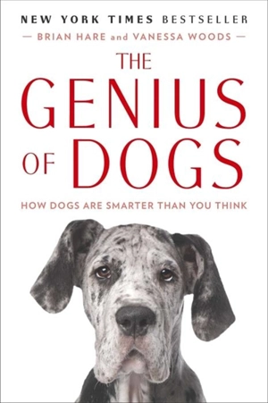 The Genius of Dogs : How Dogs Are Smarter Than You Think - Brian Hare