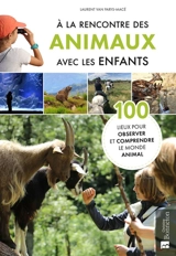 A la rencontre des animaux avec les enfants : 100 lieux pour observer et comprendre le monde animal - Laurent Van Parys-Macé