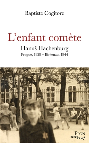 L'enfant comète : Hanus Hachenburg : Prague, 1929-Birkenau, 1944 - Baptiste Cogitore
