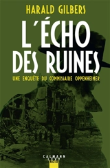 L'écho des ruines : une enquête du commissaire Oppenheimer - Harald Gilbers