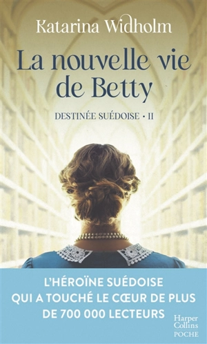 Destinée suédoise. Vol. 2. La nouvelle vie de Betty - Katarina Widholm