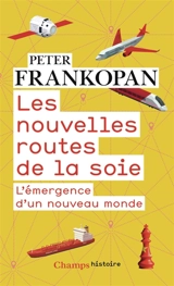 Les nouvelles routes de la soie : l'émergence d'un nouveau monde - Peter Frankopan
