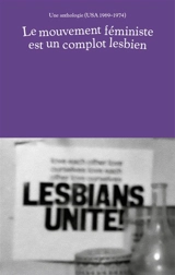 Le mouvement féministe est un complot lesbien : une anthologie (USA 1969-1974)
