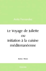 Le voyage de juliette ou initiation à la cuisine méditerranéenne - Anita Fernandez