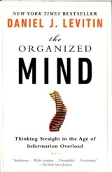 The Organized Mind : Thinking Straight in the Age of Information Overload - Daniel J. Levitin