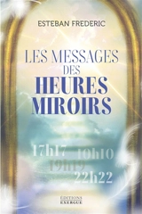 Les messages des heures miroirs - Esteban Frederic
