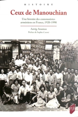 Ceux de Manouchian : une histoire des communistes arméniens en France, 1920-1990 - Astrig Atamian
