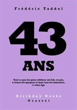 43 ans : tout ce que les gens célèbres ont fait, ou pas, à toutes les époques et dans tous les domaines, à votre âge - Frédéric Taddeï