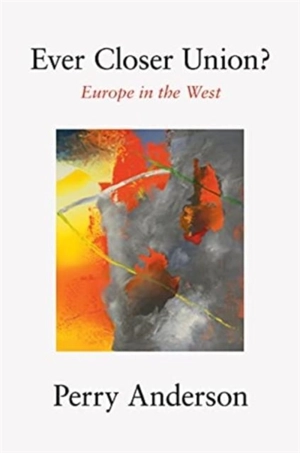 Ever Closer Union ? - Perry Anderson