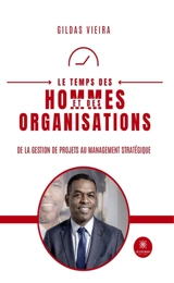 Le temps des hommes et des organisations : De la gestion de projets au management stratégique - Gildas Vieira
