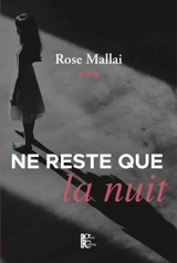 Ne reste que la nuit - Rose Mallai