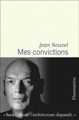 Mes convictions - Jean Nouvel