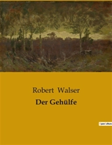 Der Gehülfe - Walser, Robert
