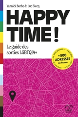 Happy time ! : le guide des sorties LGBTQIA+ - Yannick Barbe