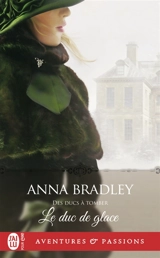 Des ducs à tomber. Vol. 3. Le duc de glace - Anna Bradley