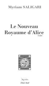 Le nouveau royaume d'Alice : conte - Myriam Saligari