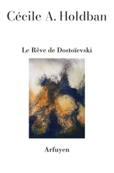 Le rêve de Dostoïevski - Cécile A. Holdban