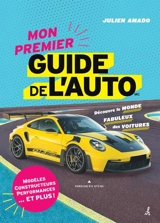 Mon premier Guide de l'auto : Découvre le monde fabuleux des voitures - Amado, Julien