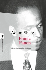Frantz Fanon : une vie en révolutions - Adam Shatz