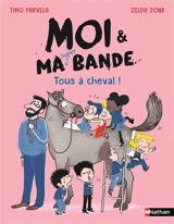 Moi & ma super bande. Tous à cheval ! - Timo Parvela