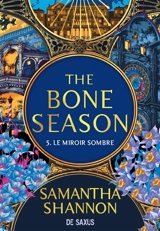 The bone season. Vol. 5. Le miroir sombre - Samantha Shannon