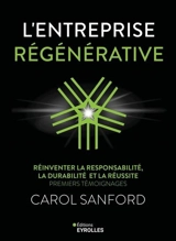 L'entreprise régénérative : réinventer la responsabilité, la durabilité et la réussite : premiers témoignages - Carol Sanford