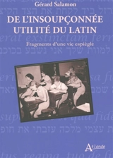 De l'insoupçonnée utilité du latin : fragments d'une vie espiègle - Gérard Salamon