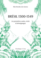 Brésil 1500-1549 : les premières cartes, récits & témoignages
