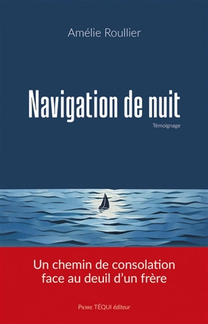Navigation de nuit : un chemin de consolation face au deuil d'un frère : témoignage - Amélie Roullier