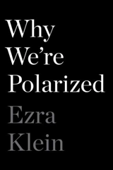 Why We're Polarized - Ezra Klein