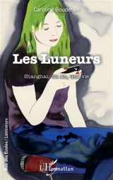 Les Luneurs : Shanghai, un an, une vie - Caroline Boudehen
