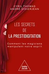 Les secrets de la prestidigitation : comment les magiciens manipulent notre esprit - Cyril Thomas