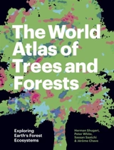 The World Atlas of Trees and Forests : Exploring Earth's Forest Ecosystems - Herman Henry Shugart
