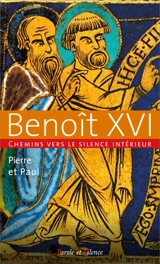 Chemins vers le silence intérieur avec Benoît XVI : Pierre et Paul - Benoît 16