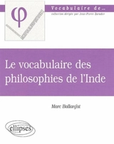 Le vocabulaire des philosophies de l'Inde - Marc Ballanfat
