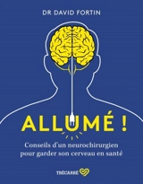 Allumé ! : Conseils d'un neurochirurgien pour garder son cerveau en santé - David Fortin