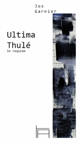 Ultima Thulé : le requiem - Jos Garnier