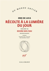 Récolte à la lumière du jour. Oeuvre sur l'eau. Pour les poissons de la Méditerranée : poèmes - Erri De Luca