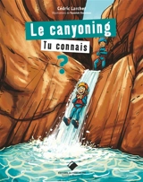 Le canyoning, tu connais ? - Cedric Larcher
