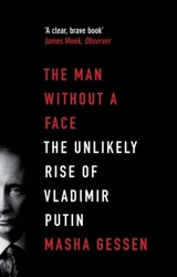 The Man without a Face : The Unlikely Rise of Vladimir Putin - Masha Gessen